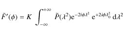 \begin{displaymath}\tilde{F}'(\phi) = K~\int_{-\infty}^{+\infty}~\tilde{P}(\lamb...
...2i\phi\lambda^2}~{\rm e}^{+2i\phi\lambda_0^2}~{\rm d}\lambda^2
\end{displaymath}