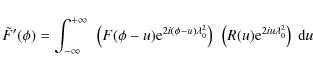 \begin{displaymath}\tilde{F}'(\phi) = \int_{-\infty}^{+\infty}~\left(F(\phi-u){\...
...0^2}\right)~\left(R(u){\rm e}^{2iu\lambda_0^2}\right)~{\rm d}u
\end{displaymath}