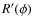$R'(\phi)$