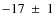 $-17~\pm~1$
