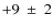 $+9~\pm~2$