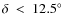 $\delta~<~12.5\hbox{$^\circ$ }$