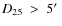 $D_{25}~>~5\hbox{$^\prime$ }$