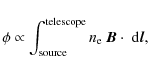 \begin{displaymath}\phi\propto\int_{{\rm source}}^{{\rm telescope}}n_{\rm e}~\vec{B}\cdot~{\rm d}\vec{l},
\end{displaymath}