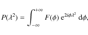 \begin{displaymath}P(\lambda^2)=\int_{-\infty}^{+\infty}F(\phi)~{\rm e}^{2i\phi\lambda^2}~{\rm d}\phi,
\end{displaymath}