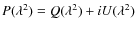 $P(\lambda^2)=Q(\lambda^2)+iU(\lambda^2)$