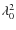 $\lambda_0^2$
