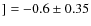 $]= -0.6 \pm 0.35$