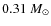 $0.31~M_{\odot}$