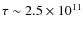 $\tau\sim 2.5 \times 10^{11}$
