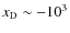 ${{x_{\rm D}}}\sim -10^3$