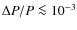 $\Delta P/P \la 10^{-3}$