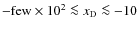 $-{\rm few}\times 10^2 \la {{x_{\rm D}}}\la -10$