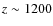 $z\sim 1200$