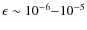 $\epsilon\sim 10^{-6}{-}10^{-5}$