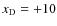 ${{x_{\rm D}}}=+10$