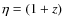 $\eta=(1+z)$