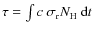 $\tau=\int c ~\sigma_{\rm r} N_{\rm H}{~\rm d}t$