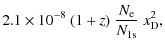 $\displaystyle 2.1 \times 10^{-8}~(1+z)~\frac{N_{\rm e}}{N_{1\rm s}}~x_{\rm D}^{2},$
