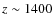 $z\sim 1400$