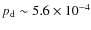 $p_{\rm d}\sim 5.6 \times 10^{-4}$