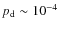 $p_{\rm d}\sim 10^{-4}$