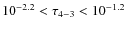 $10^{-2.2}<\tau_{4-3}<10^{-1.2}$