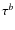 $\tau^{{b}}$