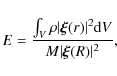 \begin{displaymath}E = \frac{\int_V \rho \vert\vec{\xi} (r)\vert^2 {\rm d}V}
{M \vert\vec{\xi}(R)\vert^2},
\end{displaymath}