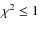 $\chi^2 \leq 1$