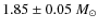 $1.85 \pm 0.05~\ensuremath{M_\odot} $