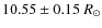 $10.55 \pm 0.15~\ensuremath{R_\odot} $