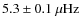 $5.3\pm 0.1~\ensuremath{\mu{\rm Hz}} $