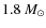 $1.8~\ensuremath{M_\odot} $