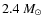$2.4~\ensuremath{M_\odot} $