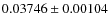 $0.03746 \pm 0.00104$