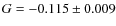 $G = -0.115 \pm 0.009$
