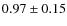$0.97 \pm 0.15$