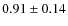 $0.91 \pm 0.14$