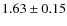 $1.63 \pm 0.15$