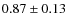 $0.87 \pm 0.13$