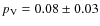 $p_{\rm V} = 0.08 \pm 0.03$