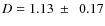 $D = 1.13~\pm~~0.17$