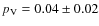 $p_{\rm V} = 0.04 \pm 0.02$
