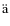 ${\rm\ddot{a}}$