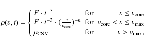 \begin{displaymath}%
\rho(v,t) = \left\{
\begin{array}{lcr}
F \cdot t^{-3} & \m...
...o_{\rm CSM} & \mbox{for} & v > v_{\rm max},
\end{array}\right.
\end{displaymath}