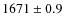 $1671 \pm 0.9$