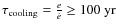$\tau_{\rm cooling} = \frac{e}{\dot{e}} \geq 100~{\rm yr}$