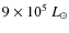 $9\times 10^5~L_\odot$