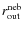 $r^{\rm neb}_{\rm out}$